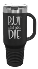 Load image into Gallery viewer, But Did You Die 2 40oz Handle Mug Laser Engraved
