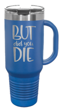 Load image into Gallery viewer, But Did You Die 2 40oz Handle Mug Laser Engraved
