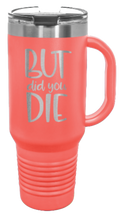 Load image into Gallery viewer, But Did You Die 2 40oz Handle Mug Laser Engraved
