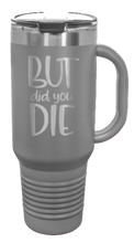 Load image into Gallery viewer, But Did You Die 2 40oz Handle Mug Laser Engraved
