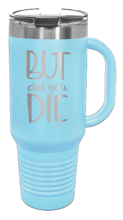 Load image into Gallery viewer, But Did You Die 2 40oz Handle Mug Laser Engraved
