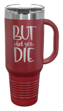 Load image into Gallery viewer, But Did You Die 2 40oz Handle Mug Laser Engraved
