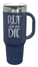 Load image into Gallery viewer, But Did You Die 2 40oz Handle Mug Laser Engraved
