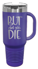 Load image into Gallery viewer, But Did You Die 2 40oz Handle Mug Laser Engraved
