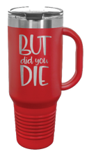 Load image into Gallery viewer, But Did You Die 2 40oz Handle Mug Laser Engraved
