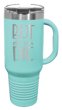 Load image into Gallery viewer, But Did You Die 2 40oz Handle Mug Laser Engraved
