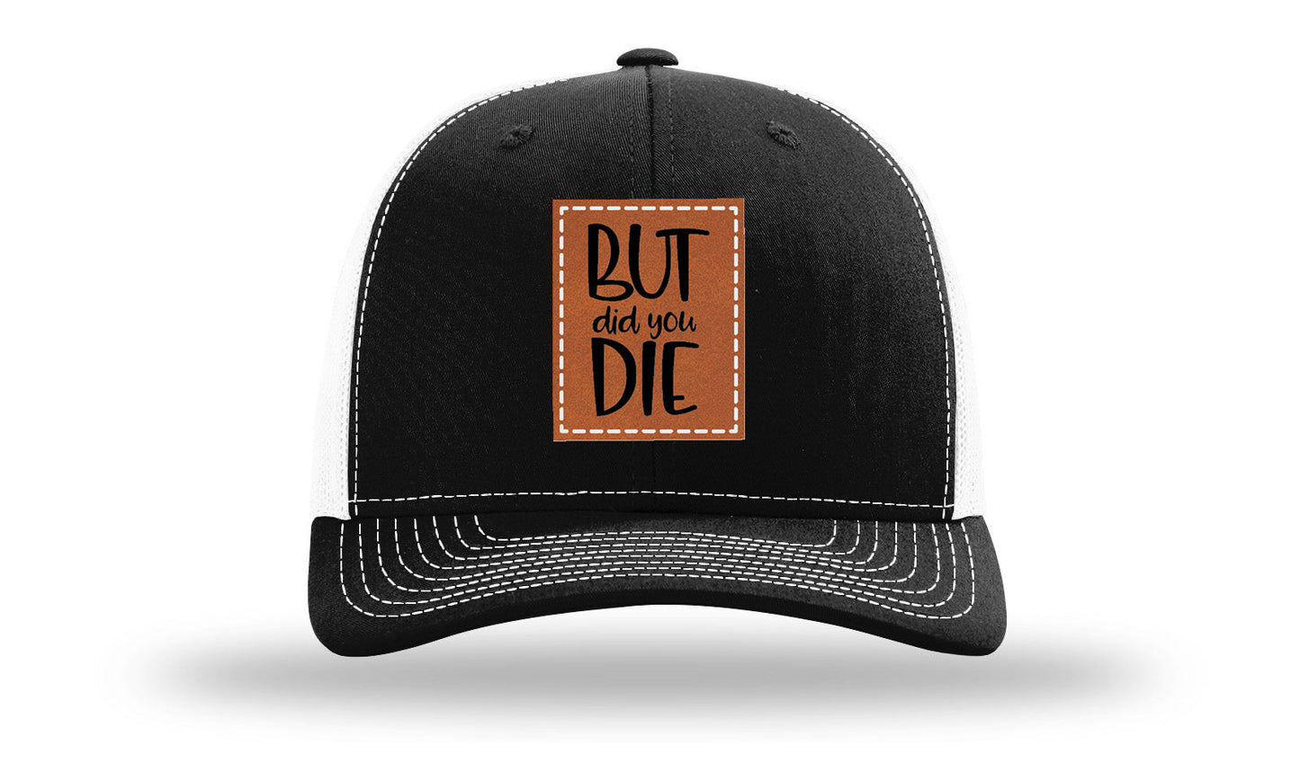 But Did You Die Leather Patch Richardson 112 Hat