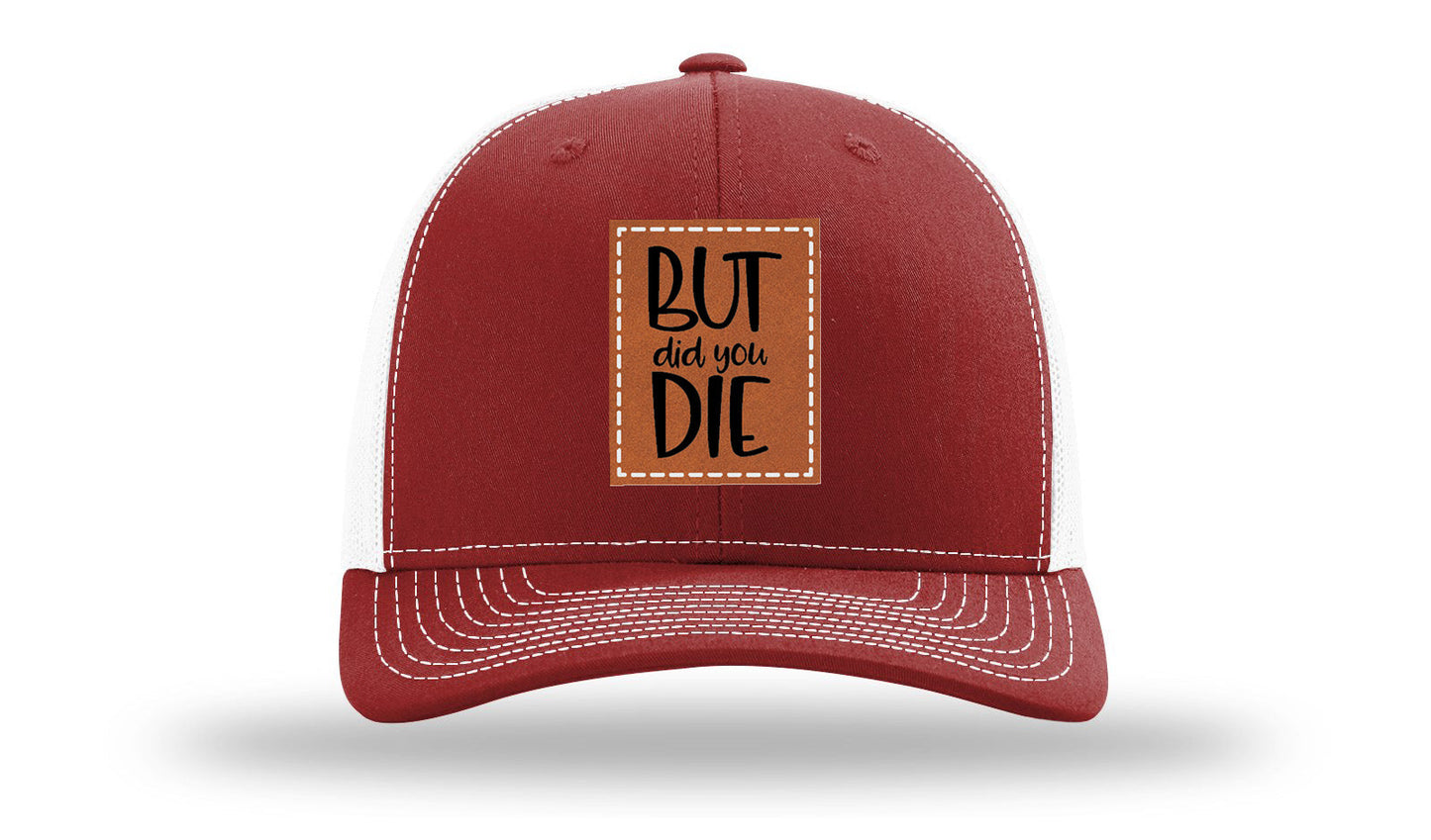 But Did You Die Leather Patch Richardson 112 Hat