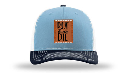 But Did You Die Leather Patch Richardson 112 Hat