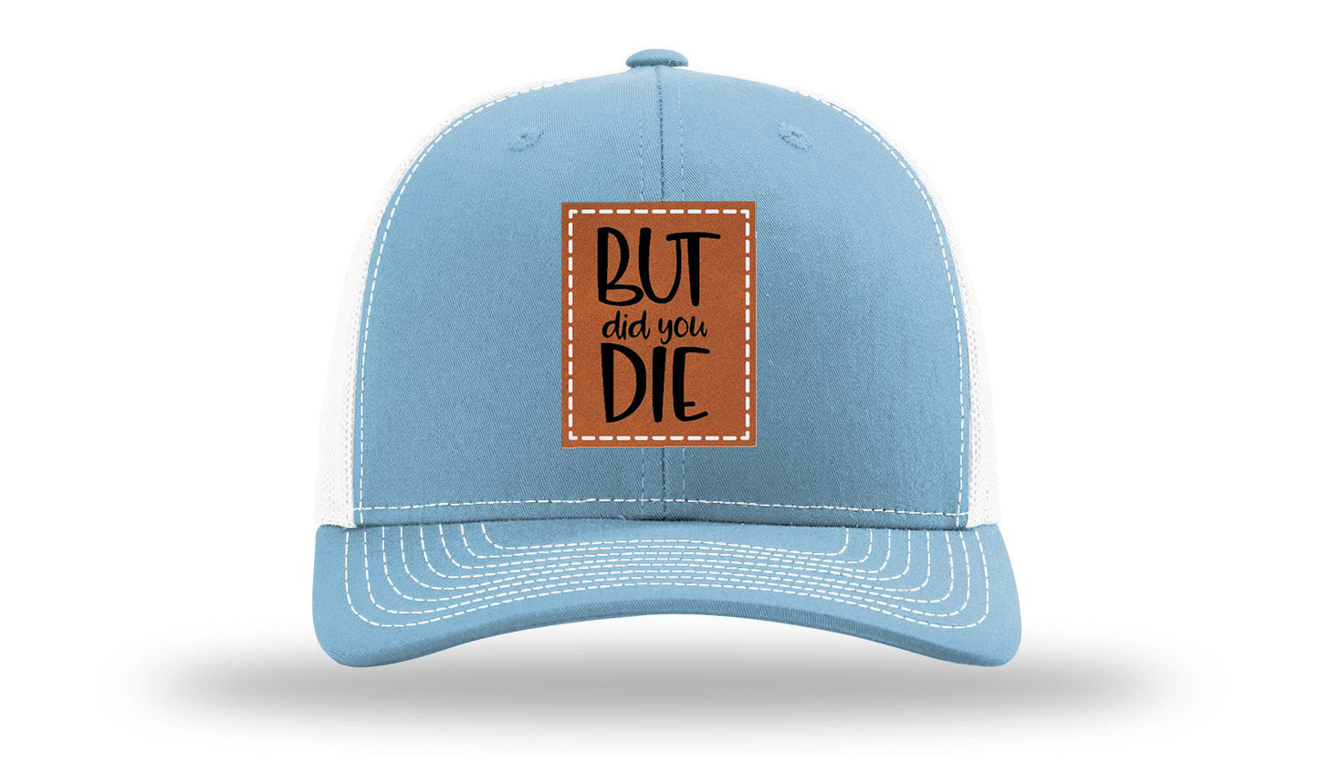 But Did You Die Leather Patch Richardson 112 Hat