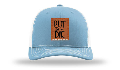 But Did You Die Leather Patch Richardson 112 Hat