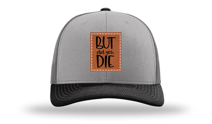But Did You Die Leather Patch Richardson 112 Hat