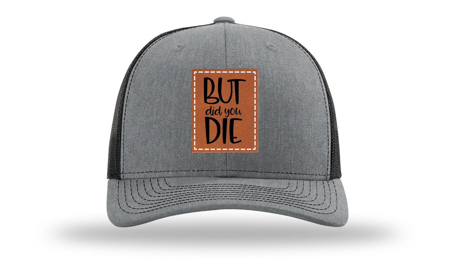But Did You Die Leather Patch Richardson 112 Hat