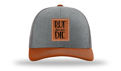 But Did You Die Leather Patch Richardson 112 Hat