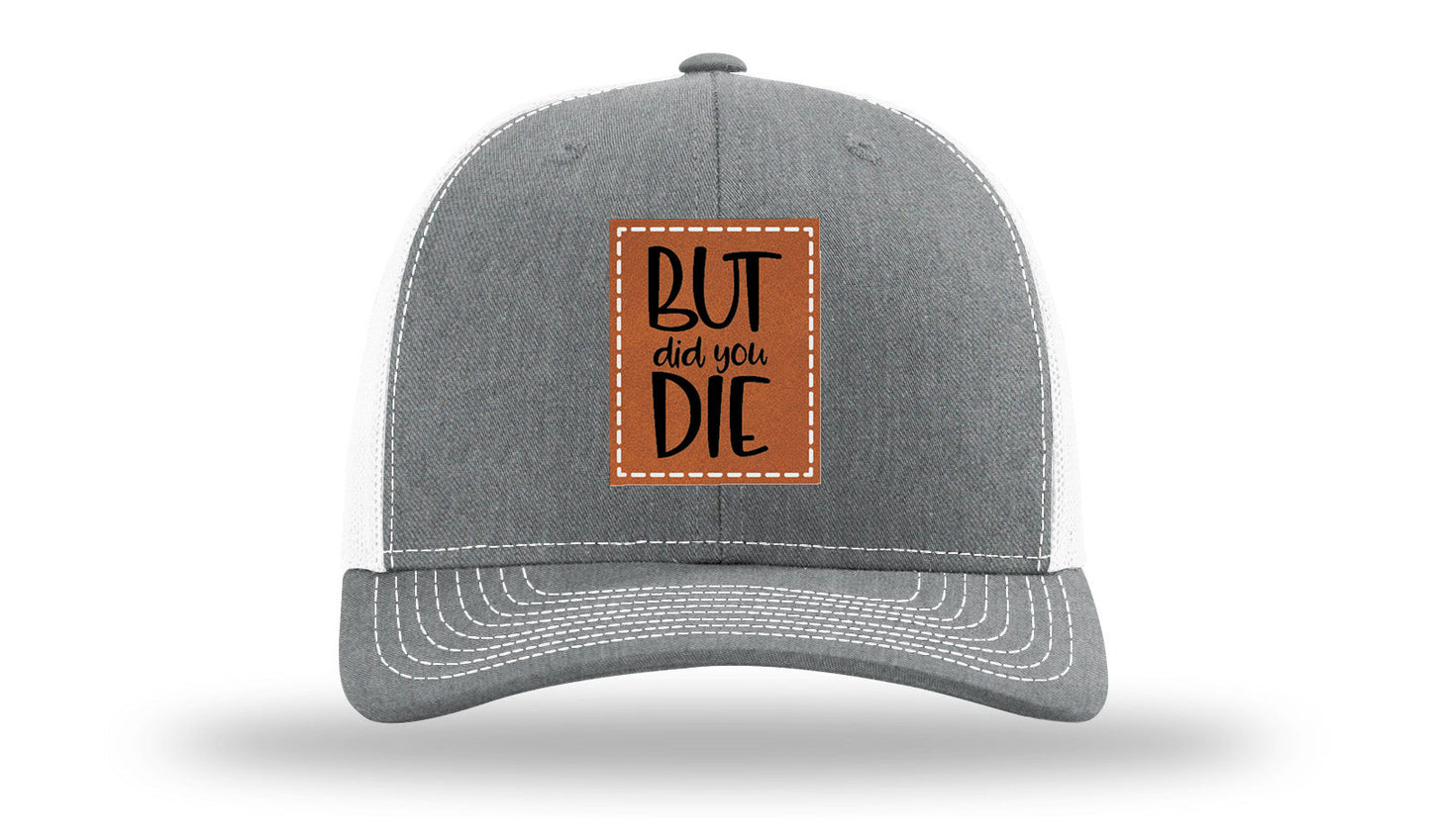 But Did You Die Leather Patch Richardson 112 Hat