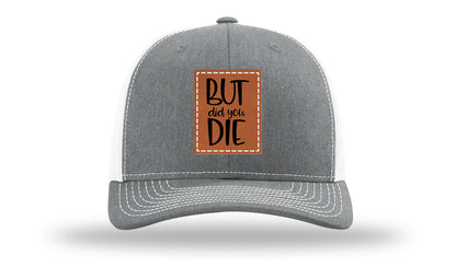 But Did You Die Leather Patch Richardson 112 Hat