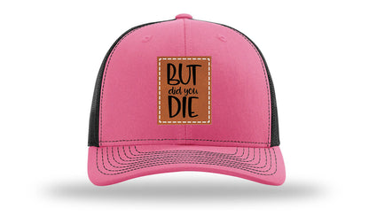 But Did You Die Leather Patch Richardson 112 Hat