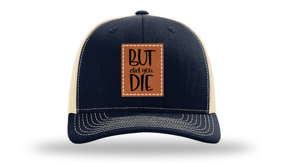 But Did You Die Leather Patch Richardson 112 Hat