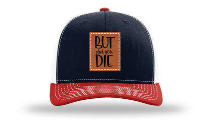 But Did You Die Leather Patch Richardson 112 Hat