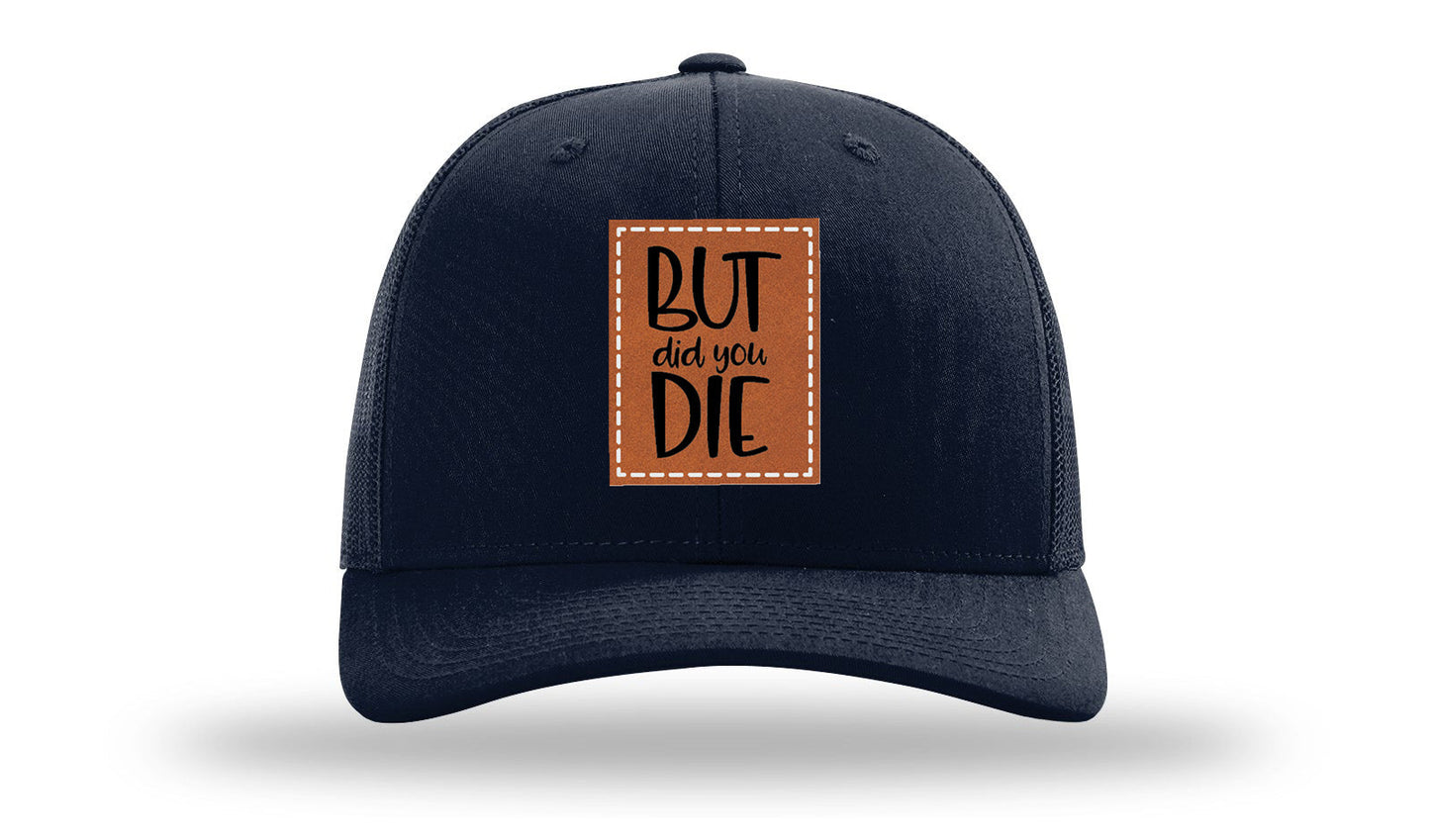 But Did You Die Leather Patch Richardson 112 Hat