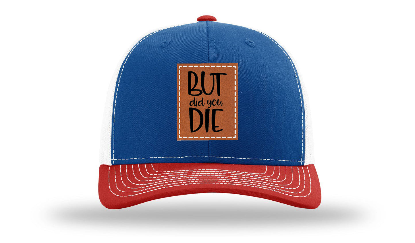 But Did You Die Leather Patch Richardson 112 Hat