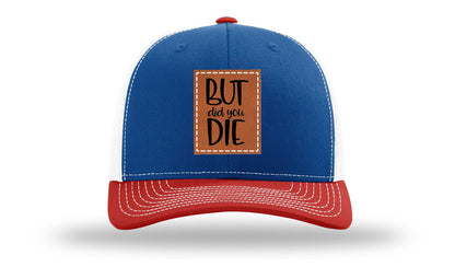 But Did You Die Leather Patch Richardson 112 Hat