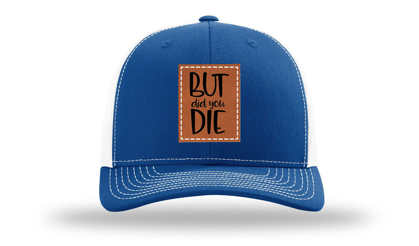 But Did You Die Leather Patch Richardson 112 Hat