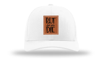 But Did You Die Leather Patch Richardson 112 Hat