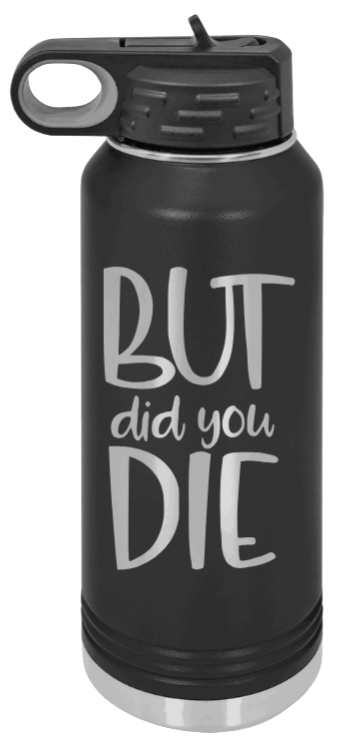 But Did You Die - 32oz Mug Laser Engraved- Black
