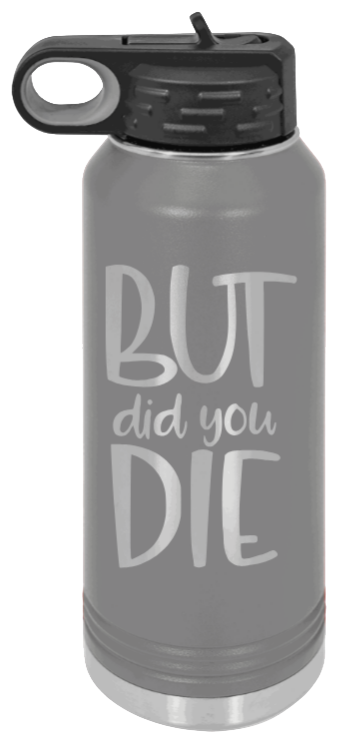 But Did You Die - 32oz Mug Laser Engraved- Dark Grey