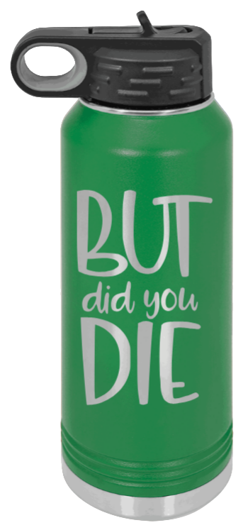But Did You Die - 32oz Mug Laser Engraved- Green
