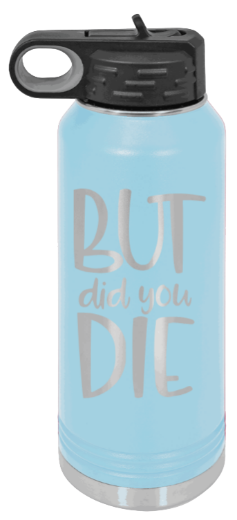 But Did You Die - 32oz Mug Laser Engraved- Light Blue