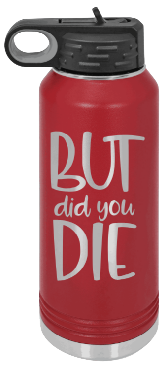 But Did You Die - 32oz Mug Laser Engraved- Maroon