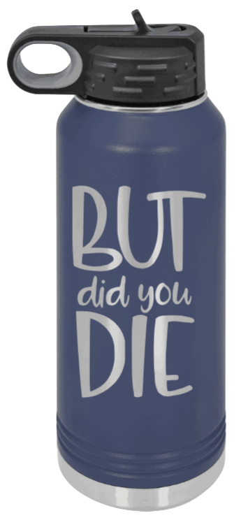 But Did You Die - 32oz Mug Laser Engraved- Navy