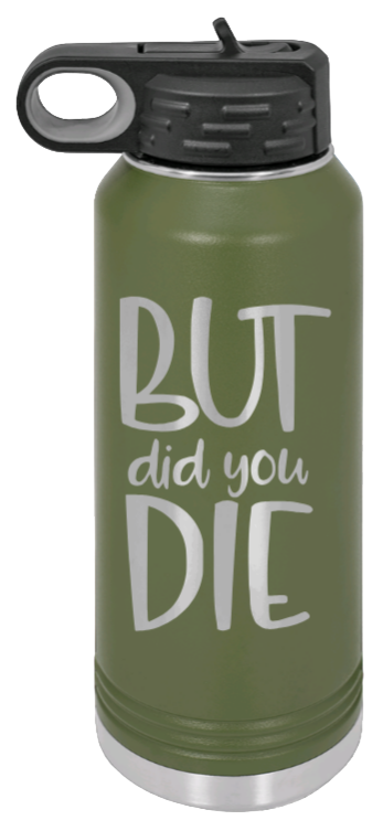 But Did You Die - 32oz Mug Laser Engraved- Olive