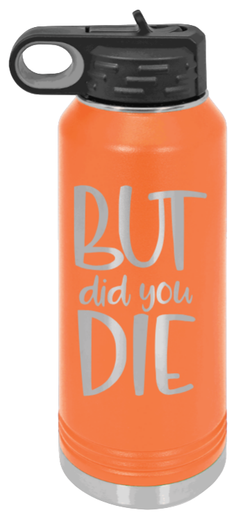 But Did You Die - 32oz Mug Laser Engraved- Orange