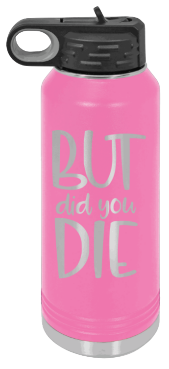 But Did You Die - 32oz Mug Laser Engraved- Pink