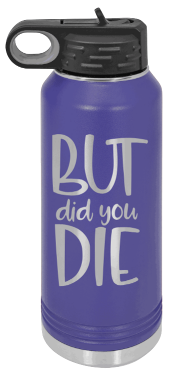 But Did You Die - 32oz Mug Laser Engraved- Purple