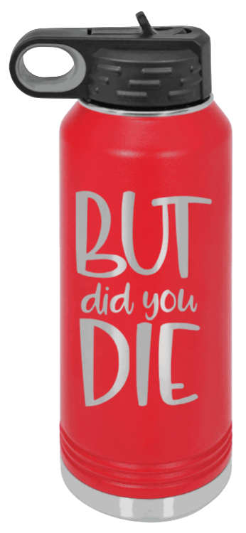 But Did You Die - 32oz Mug Laser Engraved- Red