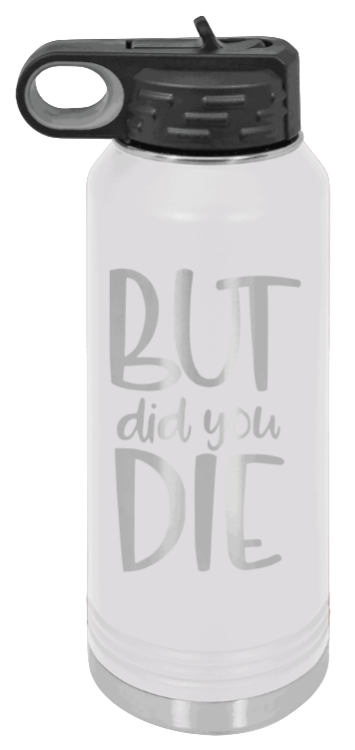 But Did You Die - 32oz Mug Laser Engraved- White
