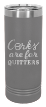 Load image into Gallery viewer, Corks Are For Quitters Laser Engraved Skinny Tumbler (Etched)
