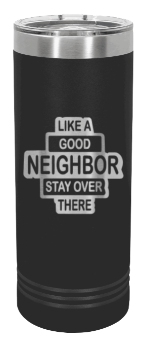 Like A Good Neighbor Laser Engraved Skinny Tumbler (Etched)