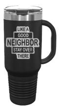 Load image into Gallery viewer, Like A Good Neighbors 40oz Handle Mug Laser Engraved
