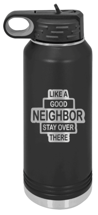Like A Good Neighbor Laser Engraved Water Bottle (Etched)