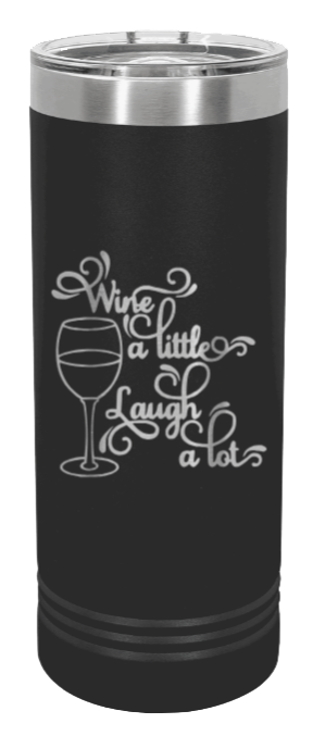 Wine A Little Laugh A Lot Laser Engraved Skinny Tumbler (Etched)