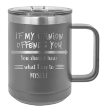 Load image into Gallery viewer, If My Opinion Offends You Laser Engraved Mug (Etched)
