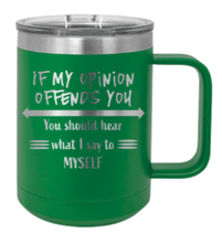 Load image into Gallery viewer, If My Opinion Offends You Laser Engraved Mug (Etched)
