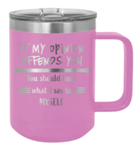 Load image into Gallery viewer, If My Opinion Offends You Laser Engraved Mug (Etched)
