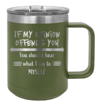 Load image into Gallery viewer, If My Opinion Offends You Laser Engraved Mug (Etched)
