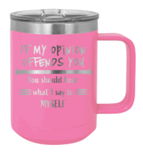 Load image into Gallery viewer, If My Opinion Offends You Laser Engraved Mug (Etched)
